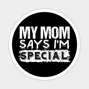 My mom says I'm special Magnet